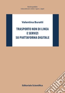 Trasporto non di linea e servizi su piattaforma digitale libro di Buratti Valentina