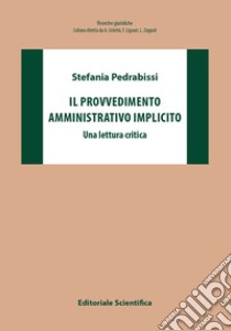 Il provvedimento amministrativo implicito. Una lettura critica libro di Pedrabissi Stefania