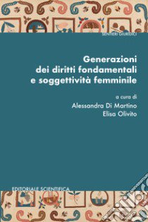 Generazioni dei diritti fondamentali e soggettività femminile libro di Di Martino A. (cur.); Olivito E. (cur.)