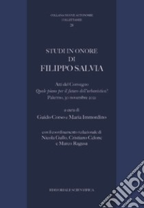 Studi in onore di Filippo Salvia. Atti de Convegno «Quale piano per il futuro dell'urbanistica?»