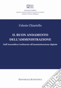 Il buon andamento dell'amministrazione. Dall'Assemblea Costituente all'amministrazione digitale libro di Chiariello Celeste