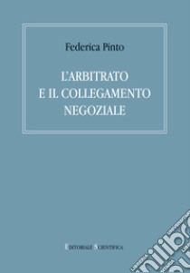 L'arbitrato e il collegamento negoziale libro di Pinto Federica