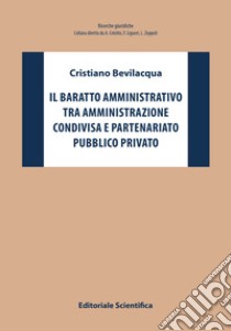 Il baratto amministrativo tra amministrazione condivisa e partenariato pubblico privato libro di Bevilacqua Cristiano