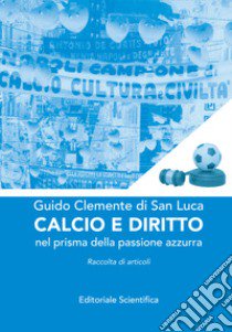 Calcio e diritto. Nel prisma della passione azzurra libro di di San Luca Guido Clemente