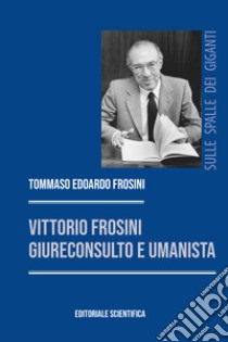 Vittorio Frosini, giureconsulto e umanista libro di Frosini Tommaso Edoardo