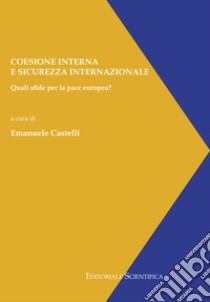 Coesione interna e sicurezza internazionale. Quali sfide per la pace europea? libro di Castelli E. (cur.)