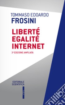 Liberté egalité Internet. Ediz. ampliata libro di Frosini Tommaso Edoardo