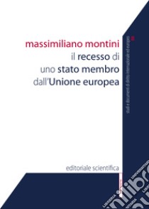 Il recesso di uno stato membro dall'Unione europea libro di Montini Massimiliano