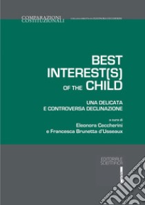 Best interest(s) of the child. Una delicata e controversa declinazione libro di Ceccherini E. (cur.); Brunetta d'Usseaux F. (cur.)