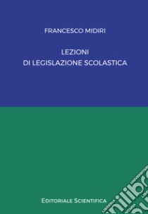 Lezioni di legislazione scolastica libro di Midiri Francesco