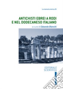 Antichisti ebrei a Rodi e nel Dodecaneso italiano libro di Bianchi E. (cur.)