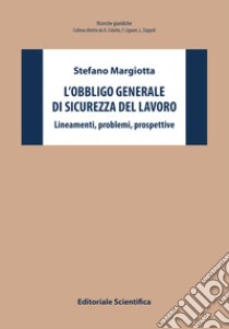 L'obbligo generale di sicurezza del lavoro. Lineamenti, problemi, prospettive libro di Margiotta Stefano