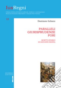 Paralleli, giurisprudenze, fori. Scritti storici di Giovanni Manna libro di Iuliano Damiano