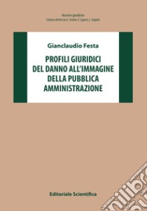 Profili giuridici del danno all'immagine della pubblica amministrazione libro di Festa Gianclaudio