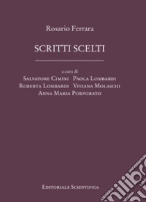 Scritti scelti libro di Ferrara Rosario; Cimini S. (cur.); Lombardi P. (cur.); Lombardi R. (cur.)