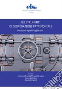 Gli strumenti di segregazione patrimoniale. Disciplina e profili applicativi libro di Orsini V. (cur.); Stefanelli F. (cur.)