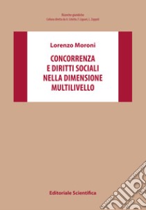 Concorrenza e diritti sociali nella dimensione multilivello libro di Moroni Lorenzo