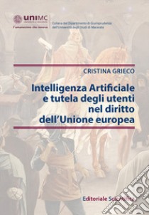 Intelligenza Artificiale e tutela degli utenti nel diritto dell'Unione europea libro di Grieco Cristina