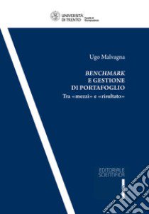 Benchmark e gestione di portafoglio. Tra «mezzi» e «risultato» libro di Malvagna Ugo