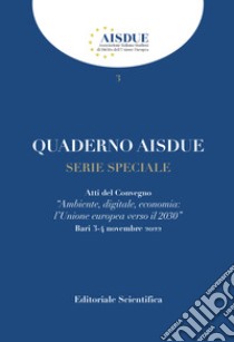 Quaderno AISDUE (2023). Vol. 3: Serie speciale. Ambiente, digitale, economia: l'Unione europea verso il 2030 (Bari, 3 e 4 novembre 2022) libro