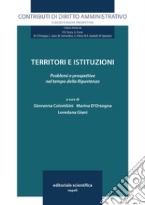 Territori e istituzioni. Problemi e prospettive nel tempo della Ripartenza libro di Colombini G. (cur.); D'Orsogna M. (cur.); Giani L. (cur.)