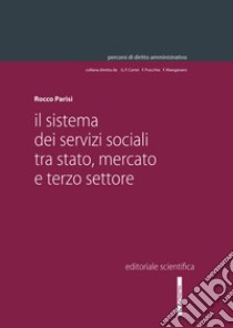 Il sistema dei servizi sociali tra Stato, mercato e terzo settore libro di Parisi Rocco