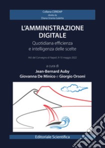 L'amministrazione digitale. Quotidiana efficienza e intelligenza delle scelte libro di Auby J. (cur.); De Minico G. (cur.); Orsoni G. (cur.)