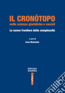 Il cronòtopo nelle scienze giuridiche e sociali. Le nuove frontiere della complessità libro di Buscema L. (cur.)