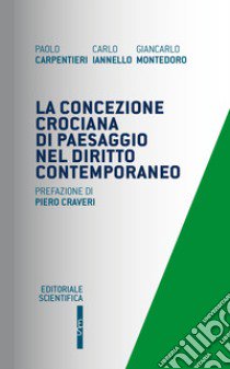 La concezione crociana di paesaggio nel diritto contemporaneo libro di Carpentieri Paolo; Iannello Carlo; Montedoro Giancarlo