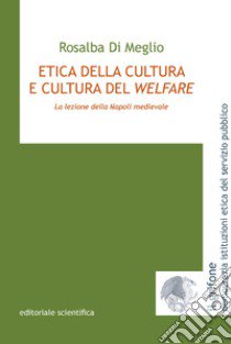 Etica della cultura e cultura del welfare. La lezione della Napoli medievale libro