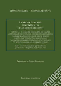 La nuova funzione di controllo della Corte dei conti. Controlli di legalità-regolarità sui bilanci di armonizzazione contabile, giudizio di parificazione, trasparenza, piano di riequilibrio e dissesto, società partecipate, PNRR e controllo, nuova di libro di Tessaro Tiziano; Mininno Rossana