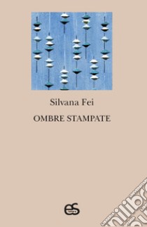 Ombre stampate libro di Fei Silvana