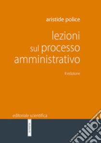 Lezioni sul processo amministrativo libro di Police Aristide