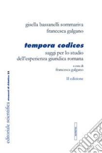 Tempora codices. Saggi per lo studio dell'esperienza giuridica romana libro di Bassanelli Sommariva Gisella; Galgano Francesca