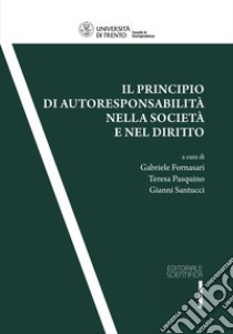 Il principio di autoresponsabilità nella società e nel diritto libro di Fornasari G. (cur.); Pasquino T. (cur.); Santucci G. (cur.)