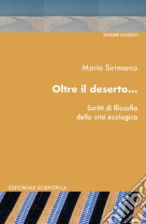 Oltre il deserto...Scritti di filosofia della crisi ecologica libro di Sirimarco Mario