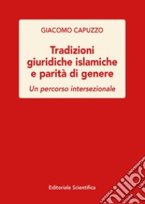 Tradizioni giuridiche islamiche e parità di genere. Un percorso intersezionale libro di Capuzzo Giacomo