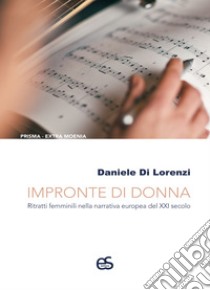 Impronte di donna. Ritratti femminili nella narrativa europea del XXI secolo libro di Di Lorenzi Daniele