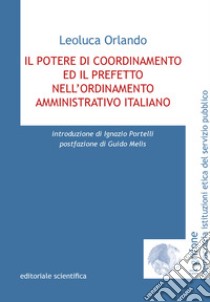 Il potere di coordinamento ed il prefetto nell'ordinamento amministrativo italiano libro di Orlando Leoluca