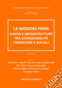 Le missioni PNRR. Sanità e infrastrutture tra condizionalità finanziarie e sociali. Vol. 2 libro di Angiuli A. (cur.); Caputi Jambrenghi V. (cur.); Caputi Jambrenghi M. T. P. (cur.)