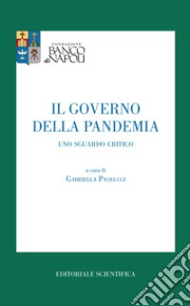 Il governo della pandemia. Uno sguardo critico libro di Paolucci G. (cur.)