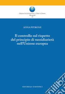 Il controllo sul rispetto del principio di sussidiarietà nell'Unione europea libro di Pitrone Anna