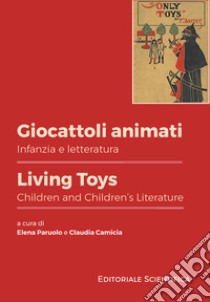 Giocattoli animati. Infanzia e letteratura-Living toys. Children and children's literature. Ediz. bilingue libro di Paruolo E. (cur.); Camicia C. (cur.)