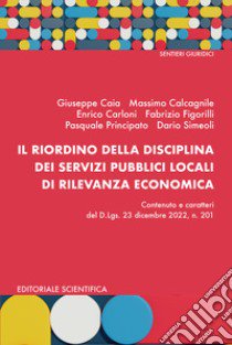 Il riordino della disciplina dei servizi pubblici locali di rilevanza economica libro di Caia Giuseppe; Calcagnile Massimo; Carloni Enrico