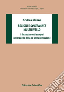 Regioni e governance multilivello. I finanziamenti europei nel modello della co-amministrazione libro di Milone Andrea