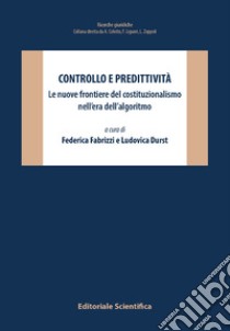 Controllo e predittività. Le nuove frontiere del costituzionalismo nell'era dell'algoritmo libro di Fabrizzi F. (cur.); Durst L. (cur.)