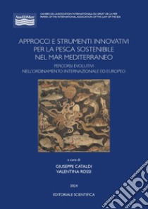 Approcci e strumenti innovativi per la pesca sostenibile nel Mar Mediterraneo libro di Cataldi G. (cur.); Rossi V. (cur.)