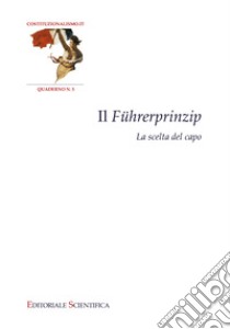 Il Führerprinzip. La scelta del capo libro di Azzariti G. (cur.); Della Morte M. (cur.)