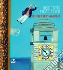 Jeunesse d'amour libro di Di Alicudi Roberto