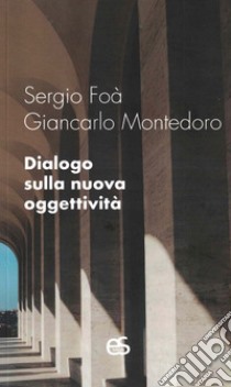 Dialogo sulla nuova oggettività libro di Foà Sergio; Montedoro Giancarlo